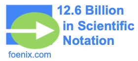 12.6 Billion in Scientific Notation