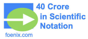 40 Crore in Scientific Notation