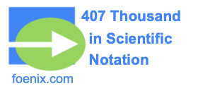 407 Thousand in Scientific Notation