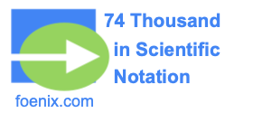74 Thousand in Scientific Notation