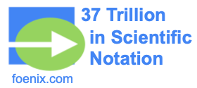 37 Trillion in Scientific Notation
