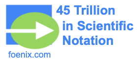 45 Trillion in Scientific Notation